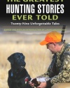 The Greatest Hunting Stories Ever Told: Twenty-Nine Unforgettable Tales