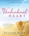 The Unburdened Heart: Finding the Freedom of Forgiveness