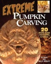 Extreme Pumpkin Carving: 20 Amazing Designs from Frightful to Fabulous