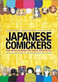 Japanese Comickers: Draw Anime and Manga Like Japan's Hottest Artists