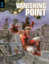 Vanishing Point: Perspective for Comics from the Ground Up