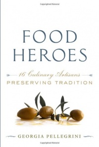 Food Heroes: 16 Culinary Artisans Preserving Tradition