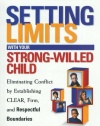 Setting Limits with Your Strong-Willed Child : Eliminating Conflict by Establishing Clear, Firm, and Respectful Boundaries