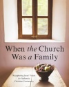 When the Church Was a Family: Recapturing Jesus' Vision for Authentic Christian Community