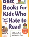 Best Books for Kids Who (Think They) Hate to Read: 125 Books That Will Turn Any Child into a Lifelong Reader