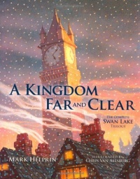 A Kingdom Far and Clear: The Complete Swan Lake Trilogy (Calla Editions)