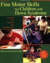 Fine Motor Skills for Children With Down Syndrome: A Guide for Parents And Professionals (Topics in Down Syndrome)