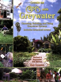 The New Create an Oasis with Greywater: Choosing, Building and Using Greywater Systems - Includes Branched Drains