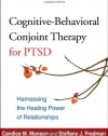 Cognitive-Behavioral Conjoint Therapy for PTSD: Harnessing the Healing Power of Relationships