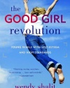 The Good Girl Revolution: Young Rebels with Self-Esteem and High Standards