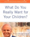 What Do You Really Want for Your Children?