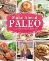 Make-Ahead Paleo: Healthy Gluten-, Grain- & Dairy-Free Recipes Ready When & Where You Are