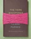 The Yarn Whisperer: My Unexpected Life in Knitting