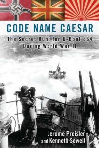 Code Name Caesar: The Secret Hunt for U-Boat 864 During World War II