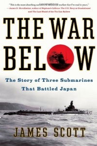 The War Below: The Story of Three Submarines That Battled Japan