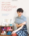 Knitting Everyday Finery: Practical Designs for Dressing Up in Little Ways