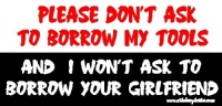 Please Don't Ask To Borrow My Tools And I Won't Ask to Borrow Your Girlfriend ToolBox Bumper Sticker / Decal