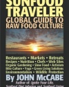 Sunfood Traveler: Guide to Raw Food Culture, Restaurants, Recipes, Nutrition, Sustainable Living, and the Restoration of Nature