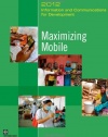 Information and Communications for Development 2012: Maximizing Mobile