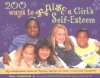 200 Ways to Raise a Girl's Self-Esteem: An Indespensable Guide for Parents, Teachers & Other Concerned Caregivers