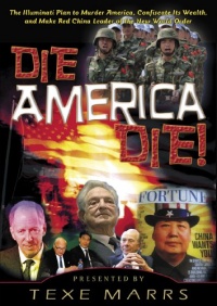 Die America Die!: The Illuminati Plan to Murder America, Confiscate Its Wealth, and Make Red China Leader of the New World Order