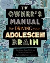 The Owner's Manual For Driving Your Adolescent Brain