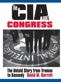 The CIA and Congress: The Untold Story from Truman to Kennedy