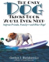 The Only Dog Tricks Book You'll Ever Need: Impress Friends, Family--and Other Dogs!