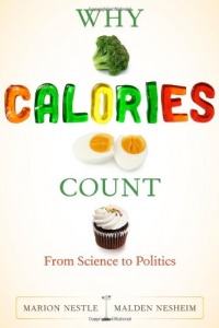 Why Calories Count: From Science to Politics (California Studies in Food and Culture)