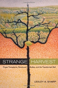 Strange Harvest: Organ Transplants, Denatured Bodies, and the Transformed Self