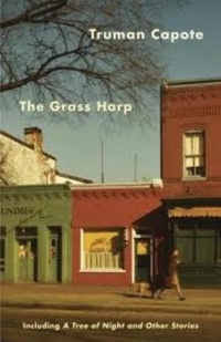 The Grass Harp: Including A Tree of Night and Other Stories