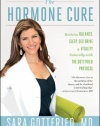 The Hormone Cure: Reclaim Balance, Sleep, Sex Drive and Vitality Naturally with the Gottfried Protocol