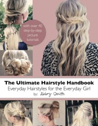 The Ultimate Hairstyle Handbook: Everyday Hairstyles for the Everyday Girl