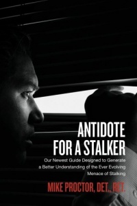 Antidote For A Stalker: Our newest guide designed to generate a better understanding of the ever evolving menace of stalking