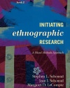 Initiating Ethnographic Research: A Mixed Methods Approach (Ethnographer's Toolkit, Second Edition)