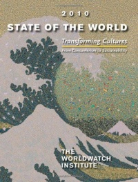 State of the World 2010: Transforming Cultures: From Consumerism to Sustainability (State of the World)