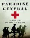 Paradise General: Riding the Surge at a Combat Hospital in Iraq