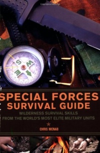 Special Forces Survival Guide: Wilderness Survival Skills from the World's Most Elite Military Units