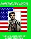 American Hero: The Life and Death of Audie Murphy