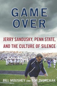 Game Over: Jerry Sandusky, Penn State, and the Culture of Silence