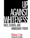 Up Against Whiteness: Race, School And Immigrant Youth