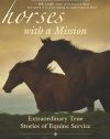 Horses with a Mission: Extraordinary True Stories of Equine Service