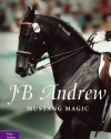 JB Andrew: Mustang Magic (True Horse Stories)