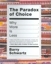 The Paradox of Choice: Why More Is Less