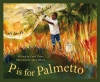 P Is For Palmetto: A South Carolina Alphabet (Discover America State By State Alphabet Series)