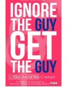 Ignore the Guy, Get the Guy - The Art of No Contact: A Woman's Survival Guide to Mastering a Breakup and Taking Back Her Power