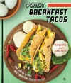 Austin Breakfast Tacos: The Story of the Most Important Taco of the Day (American Palate)