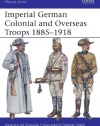 Imperial German Colonial and Overseas Troops 1885-1918 (Men-at-Arms)