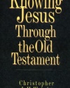 Knowing Jesus Through the Old Testament (Knowing God Through the Old Testament Set)