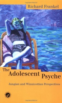 The Adolescent Psyche: Jungian and Winnicottian Perspectives